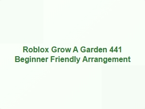 Roblox Grow a Garden 441 Beginner Friendly Design