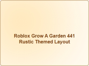 Roblox Grow a Garden 441 Rustic Layout Ideas