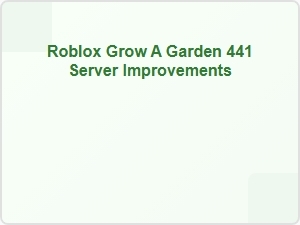 Roblox Grow a Garden 441 Server Update Guide