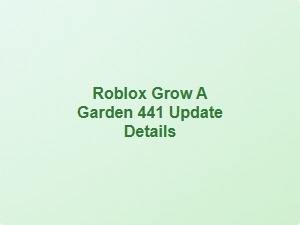 Roblox Grow a Garden 441 Update Details