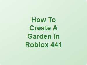How to Create a Garden in Roblox 441