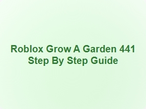 Roblox Grow a Garden 441 Step by Step Guide